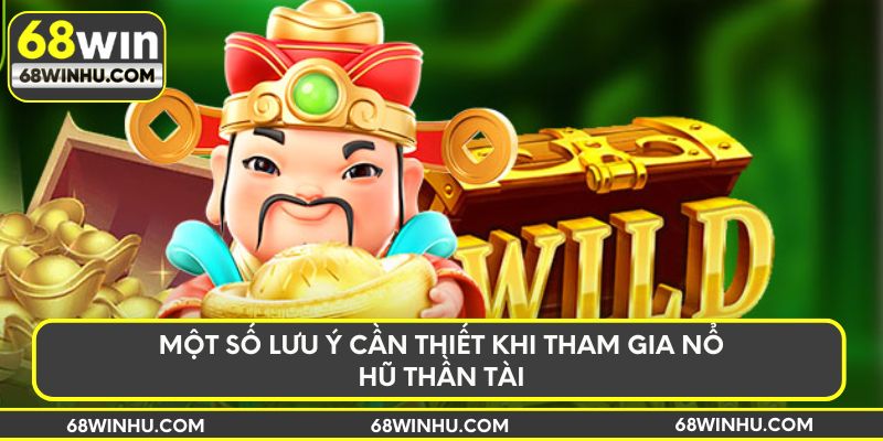 Một số lưu ý cần thiết khi tham gia nổ hũ Thần Tài