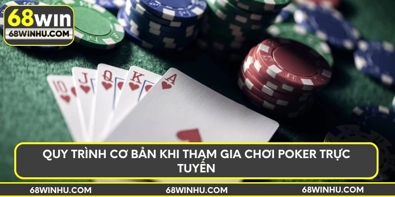 Quy trình cơ bản về cách chơi Poker trực tuyến