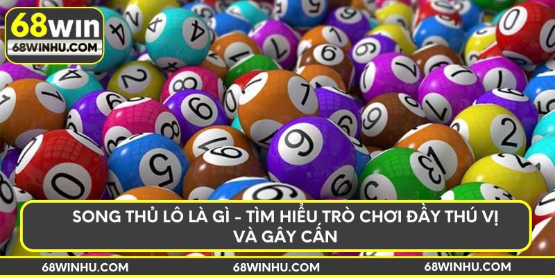 Song thủ lô là gì