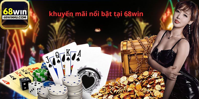 Điểm qua một số khuyến mãi 68win nổi bật