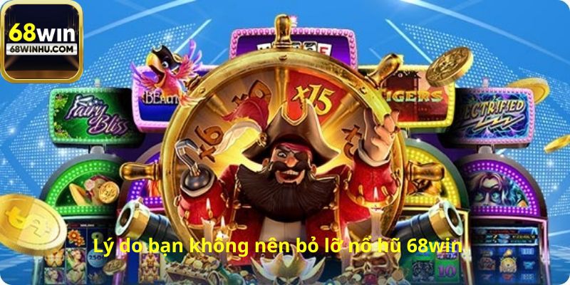 Lý do bạn không nên bỏ lỡ nổ hũ 68win