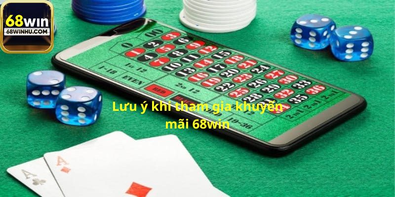 Những lưu ý dành cho người chơi tham gia khuyến mãi 68win