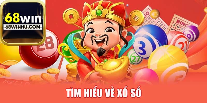Tìm hiểu sơ lược về xổ số 68win