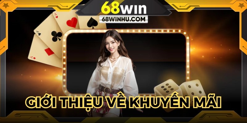 Khuyến mãi nạp đầu 68win thu hút hội viên