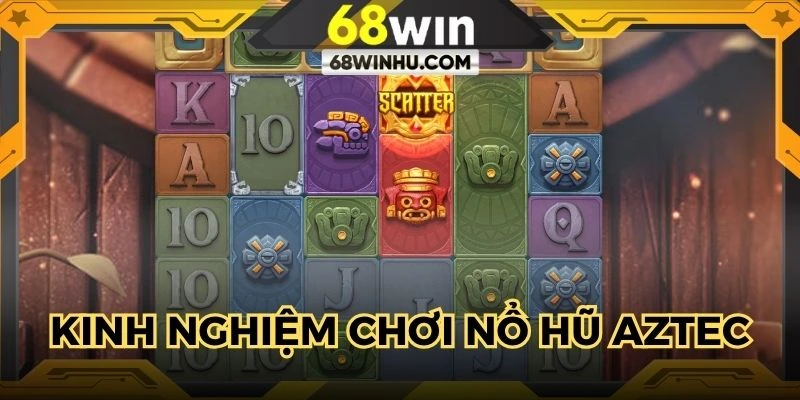 Kinh nghiệm mang về khoản thưởng khủng từ slot Aztec