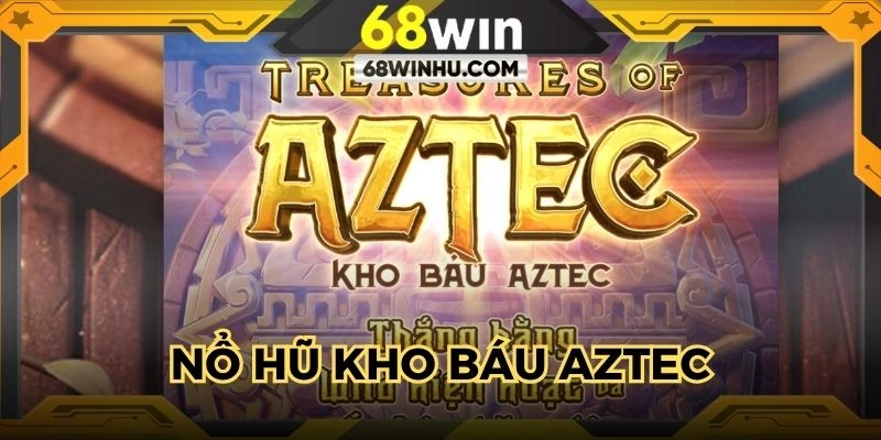 Nổ Hũ Kho Báu Aztec - Rinh Thưởng Với 32,400 Payline