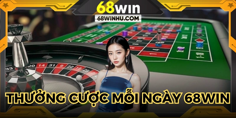 Thưởng Cược Mỗi Ngày 68WIN: Chơi Đều Tay, Hoàn Đã Ví